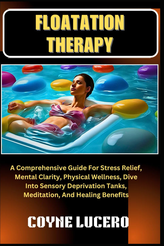 Floatation Therapy: A Comprehensive Guide