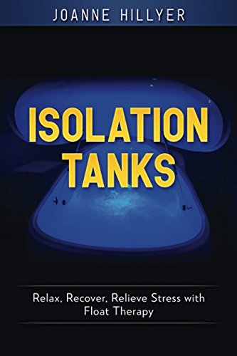 Isolation Tanks: Relax, Recover, Relieve Stress wi